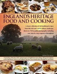 England's Heritage Food and Cooking: A Classic Collection of 160 Traditional Recipes from This Rich and Varied Culinary Landscape, Shown in 750 Beauti