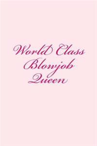 World Class Blowjob Queen: A 6 X 9 Lined Journal
