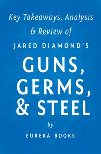 Guns, Germs, & Steel by Jared Diamond | Key Takeaways, Analysis & Review