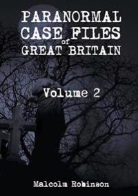 Paranormal Case Files of Great Britain (Volume 2)