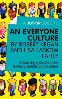 Joosr Guide to... An Everyone Culture by Robert Kegan and Lisa Laskow Lahey