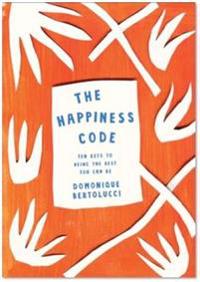The Happiness Code: Ten Keys to Being the Best You Can Be