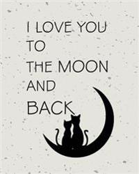 I Love You to the Moon and Back, Quote Inspiration Notebook, Dream Journal Diary: Inspiring Your Ideas and Tips for Hand Lettering Your Own Way to Bea
