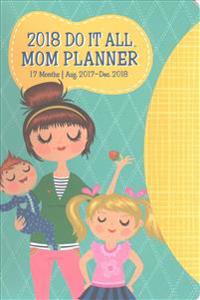 Mom Do It All 17 Month 2018 Planner