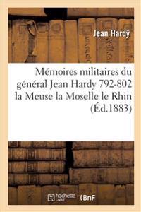 Memoires Militaires Du General Jean Hardy 1792-1802: La Meuse La Moselle Le Rhin
