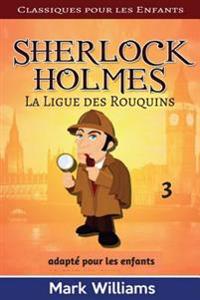 Sherlock Holmes Adapte Pour Les Enfants: La Ligue Des Rouquins