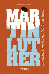 Martin Luther, munken som förändrade världen