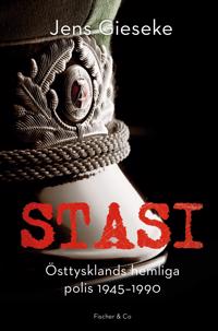 Stasi : Östtysklands hemliga polis, 1945-1990