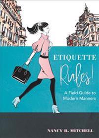 Etiquette Rules!: A Field Guide to Modern Manners