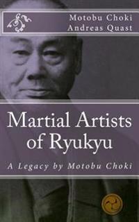 Martial Artists of Ryukyu: A Legacy by Motobu Choki