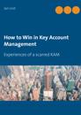 How to Win in Key Account Management: Experiences of a scarred KAM