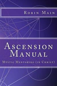 Ascension Manual: Mystic Mentoring (in Christ)