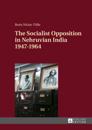 Socialist Opposition in Nehruvian India 1947-1964