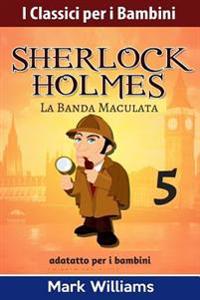 Sherlock Holmes Adattato Per I Bambini: La Banda Maculata