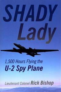 Shady Lady: 1,500 Hours Flying the U-2 Spy Plane