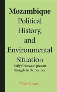 Mozambique Political History, and Environmental Situation: Early Crises and Present Struggle to Democracy