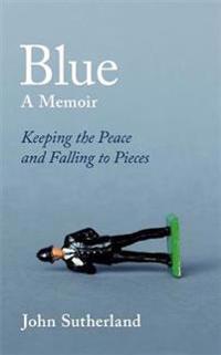 Blue - a memoir - keeping the peace and falling to pieces