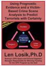 Using Prognostic Evidence and a Victim-Based Crime Scene Analysis to Predict Terrorists with Certainty