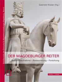 Der Magdeburger Reiter: Bestandsaufnahme - Restaurierung - Forschung