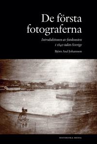 De första fotograferna. Introduktionen av fotokonsten i 1840-talets Sverige