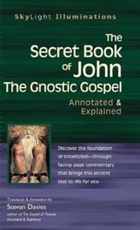 The Secret Book of John: The Gnostic Gospels--Annotated & Explained