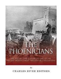 The Phoenicians: The History and Culture of One of the Ancient World's Most Influential Civilizations