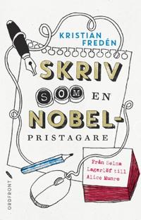 Skriv som en Nobelpristagare : från Selma Lagerlöf till Alice Munro