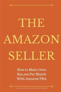 The Amazon Seller: How to Make Over $30,000 Per Month with Amazon Fba by Optimiz