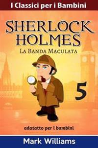 Sherlock Holmes Adattato Per I Bambini: La Banda Maculata