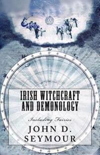 Irish Witchcraft and Demonology: Including Fairies