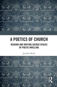 A Poetics of Church: Reading and Writing Sacred Spaces of Poetic Dwelling