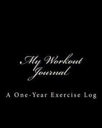 My Workout Journal: A One-Year Exercise Log