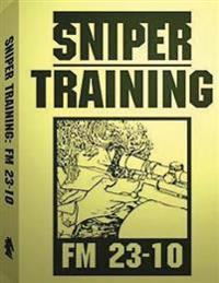 Sniper Training: FM 23-10 .By: U.S. Army
