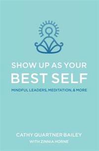 Show Up as Your Best Self: Mindful Leaders, Meditation, & More
