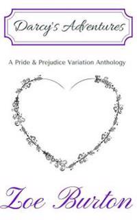 Darcy's Adventures: A Pride & Prejudice Variation Anthology
