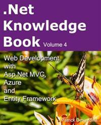 .Net Knowledge Book: Web Development with ASP.Net MVC, Azure and Entity Framework: .Net Knowledge Book: Web Development with ASP.Net MVC, A