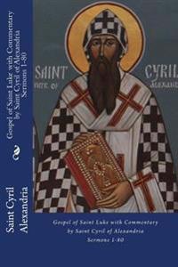 Gospel of Saint Luke with Commentary by Saint Cyril of Alexandria: Sermons 1-80