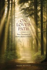 On Love's Path: New Versions of Rumi, Kabir, & Hafiz