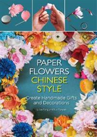 Paper Flowers Chinese Style: Create Handmade Gifts and Decorations