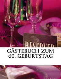 Gastebuch Zum 60. Geburtstag: Erinnerungsbuch Geschenkbuch 60. Geburtstag