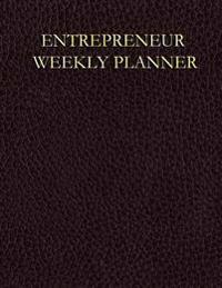 Entrepreneur Weekly Planner: For the Up and Coming Entrepreneur to Get Ahead Week by Week