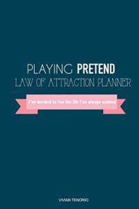 Playing Pretend Law of Attraction Planner: I've Decided to Live the Life I've Always Wanted (Good Night)
