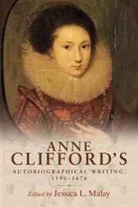 Anne Clifford's Autobiographical Writing, 1590-1676