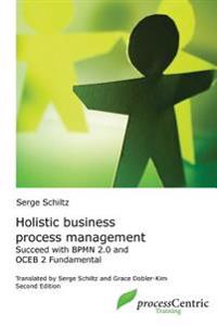 Holistic Business Process Management: Successful with Bpmn 2.0 and Oceb 2 Fundamental