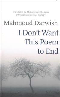 I Don't Want This Poem to End: Early and Late Poems