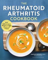 The Rheumatoid Arthritis Cookbook: Anti-Inflammatory Recipes to Fight Flares and Fatigue
