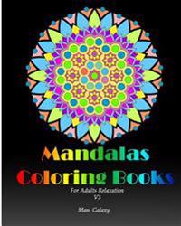 Mandalas Coloring Books Adults Relaxation V.3: Adult Coloring Books Offer an Escape to a World of Inspiration and Artistic Fulfillment.