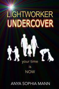 Lightworker Undercover: Your Time Is Now