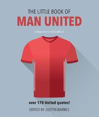 The Little Book of Man United: Over 170 United Quotes!