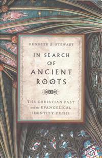 In Search of Ancient Roots: The Christian Past and the Evangelical Identity Crisis
